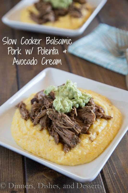 Slow Cooker Balsamic Pork - Creamy polenta topped with slow cooker balsamic pork and a creamy avocado cream. Super easy comfort food!