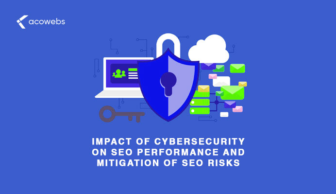 Impact of Cybersecurity on SEO Performance and Mitigation of SEO Risks